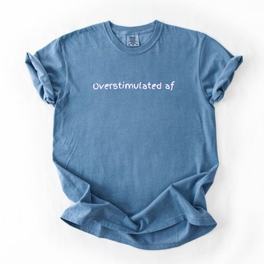 overstimulated af T-shirt